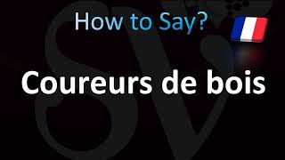 How to Pronounce Coureurs de bois [upl. by Goeselt]