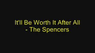 Itll Be Worth It After All  The Spencers [upl. by Weisburgh]