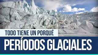 Periodos Glaciales  Todo tiene un porqué [upl. by Bang]