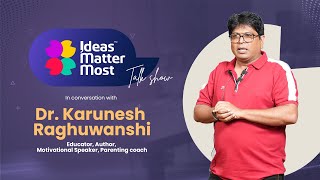 Ideas Matter Most  DrKarunesh Raghuwanshi EducatorAuthor Motivational SpeakerParenting coach [upl. by Meehyr127]