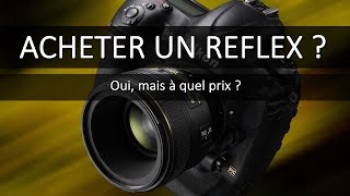 Acheter un reflex  Oui mais à quel prix [upl. by Dott157]