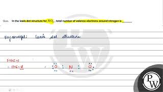 In the lewis dot structure for NO2 total number of valence electrons around nitrogen is [upl. by Childs]