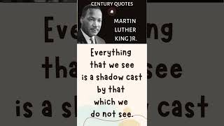 Everything that we see is a shadow cast  Martin Luther King Jr  Century Quotes [upl. by Ciapas]