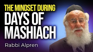 The Mindset during Days of Mashiach [upl. by Aynuat]