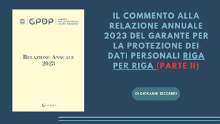 La Relazione 2023 del Garante per la Protezione dei Dati italiano commento RIGA PER RIGA Parte II [upl. by Perkin835]