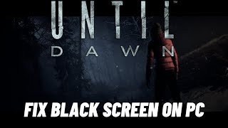 How To Fix Until Dawn Stuck On Black Screen Error  Fix Until Dawn Black Screen Issue on PC [upl. by Honeywell]