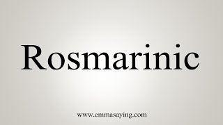 How To Say Rosmarinic [upl. by Drescher]