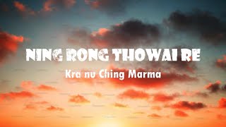 Ning Rong Thowai Re  Kra Nu Ching Marma  Marma Song Lyrics Video [upl. by Nimocks639]