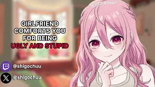 Girlfriend Comforts You For Being Ugly and Stupid 【ASMR】 [upl. by Aivax109]