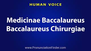 How To Pronounce Medicinae Baccalaureus Baccalaureus Chirurgiae [upl. by Barn]