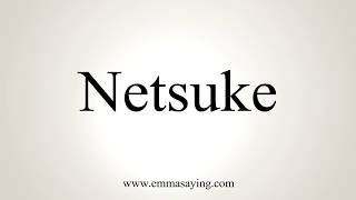 How To Pronounce Netsuke [upl. by Sergei]