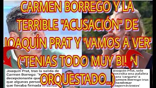 Carmen Borrego Y LA TERRIBLE quotACUSACIÃ“Nquot DE Joaquin Prat en Vamos a ver TENÃAS TODO ORQUESTADO [upl. by Arit]