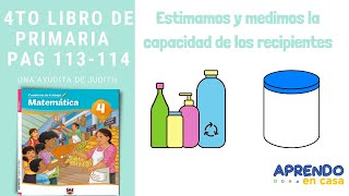 4to Primaria  Pag 113114  Estimamos y medimos la capacidad de los recipientes   Matemática [upl. by Ainek782]