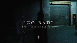 Nter  Go Bad Ft Luxury amp Prospecta [upl. by Reitrac681]