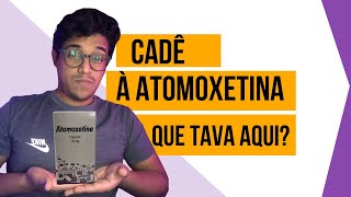 Cadê a atomoxetina que tava aqui remédio pro tdah em falta [upl. by Narayan]