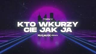 Topky  Kto wkurzy Cię jak ja WALMAN REMIX [upl. by Park]