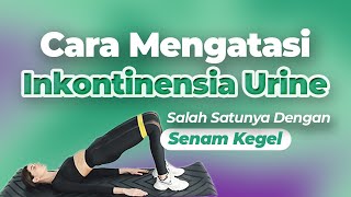 Cara Mengatasi Inkontinensia Urine Salah Satunya Dengan Senam Kegel [upl. by Nylesoy]