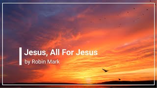 Jesus All For Jesus Robin Mark with Lyrics 4K [upl. by Kerin]