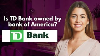 Is TD Bank owned by bank of America [upl. by Redep]