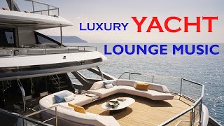 Luxury Yacht Lounge Music  Chill Out Background Music [upl. by Ahsoyem323]