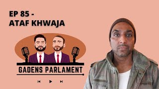 Gadens Parlament EP85  Ataf Khawaja [upl. by Rennoc]