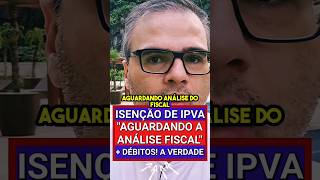 URGENTE quotAGUARDANDO ANÁLISE FISCALquot E DÉBITOS NA ISENÇÃO DE IPVA PCD ipva ipva2024 ipvapcd pcd [upl. by Alrich]