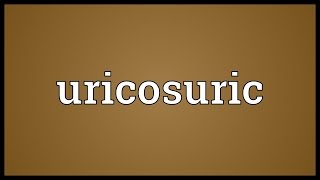 Uricosuric Meaning [upl. by Simmonds]