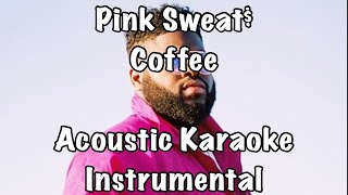 Pink Sweat  Coffee Acoustic Karaoke Instrumental [upl. by Per917]