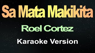 Sa Mata Makikita  Roel Cortez Karaoke [upl. by Kile]