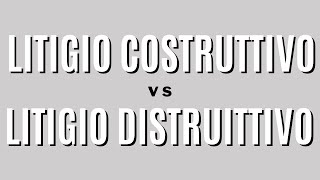 Litigio costruttivo vs Litigio distruttivo [upl. by Ocirne314]