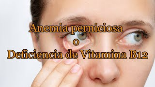 Anemia perniciosa o Deficiencia de Vitamina B12 [upl. by Aremahs]