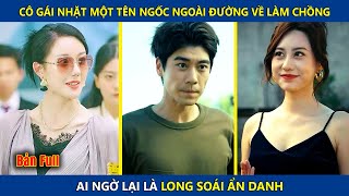 Cô Gái Nhặt Một Tên Ngốc Ngoài Đường Về Làm Chồng Ai Ngờ Lại Là Long Soái Ẩn Danh  review [upl. by Surdna]