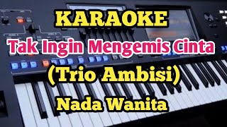 TAK INGIN MENGEMIS CINTAKaraoke  Trio Ambisi  Nada Wanita [upl. by Alik]