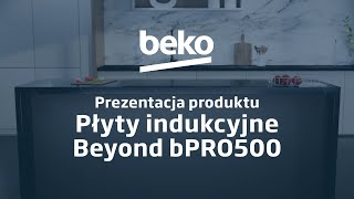 BEKO — płyty indukcyjne Beyond bPRO500 — prezentacja produktu [upl. by Akienahs388]