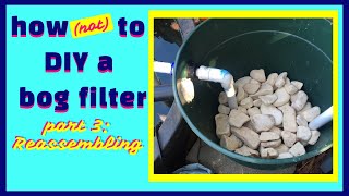 How Not To DIY a Bog Filter  Reassemble to Fix What Went Wrong [upl. by Ogilvie735]