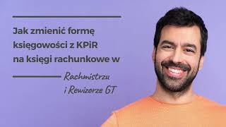 Jak zmienić formę księgowości z KPiR na Księgi rachunkowe w Rachmistrzu i Rewizorze GT [upl. by Trelu]