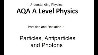 AQA A Level Physics Particles Antiparticles and Photons [upl. by Penny]