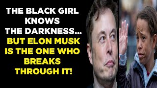 The Black Girl Knows The Darkness Elon Musk The Darkness Breaker [upl. by Hgiellek233]