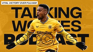 Vital Victory Over Fulham  Talking Wolves Podcast [upl. by Seebeck]