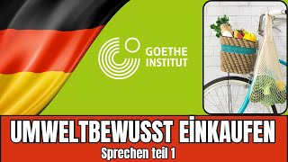 Umweltbewusst einkaufen  Goethe B2 Sprechen Teil 1  Vortrag halten Prüfungsvorbereitung [upl. by Leslie922]