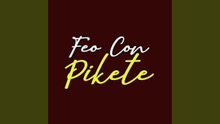 Feo con Pikete [upl. by Keelby]