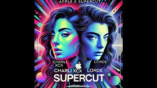 Apple X Supercut Charli XCX X Lorde [upl. by Soulier604]