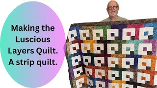 Making the Lucious Layers Quilt An Easy Strip quilt [upl. by Sirod]