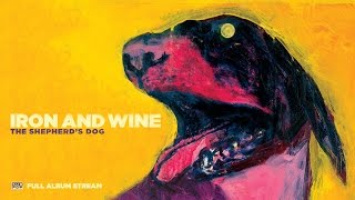 Iron amp Wine  The Shepherds Dog FULL ALBUM STREAM [upl. by Gnav]