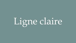 How to Pronounce Ligne claire Claire line Correctly in French [upl. by Anastasio]