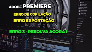 Adobe PREMIERE  REVOLVA o ERRO 3 ao COPILAR  EXPORTAR EDIÇÃO no ADOBE PREMIERE de FORMA FÁCIL [upl. by Irotal280]