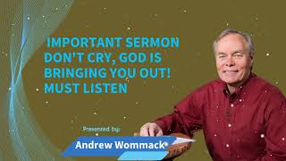 Andrew Wommack Ministries  IMPORTANT SERMONDont Cry God Is Bringing You Out MUST LISTEN [upl. by Barrada]