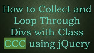 How to Collect and Loop Through Divs with Class CCC using jQuery [upl. by Royal]