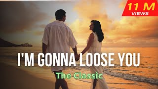 Im gonna loose youThe Classic with lyrics [upl. by Blackmun637]