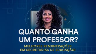 Quanto ganha um professor Melhores remunerações em Secretarias de Educação Semana dos Professores [upl. by Hubert]